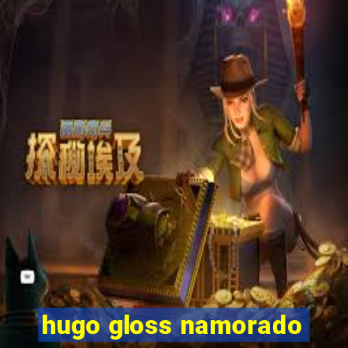 hugo gloss namorado